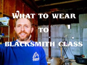 What to Wear to Blacksmith Class - Brown County Forge - Terran Marks the Blacksmith