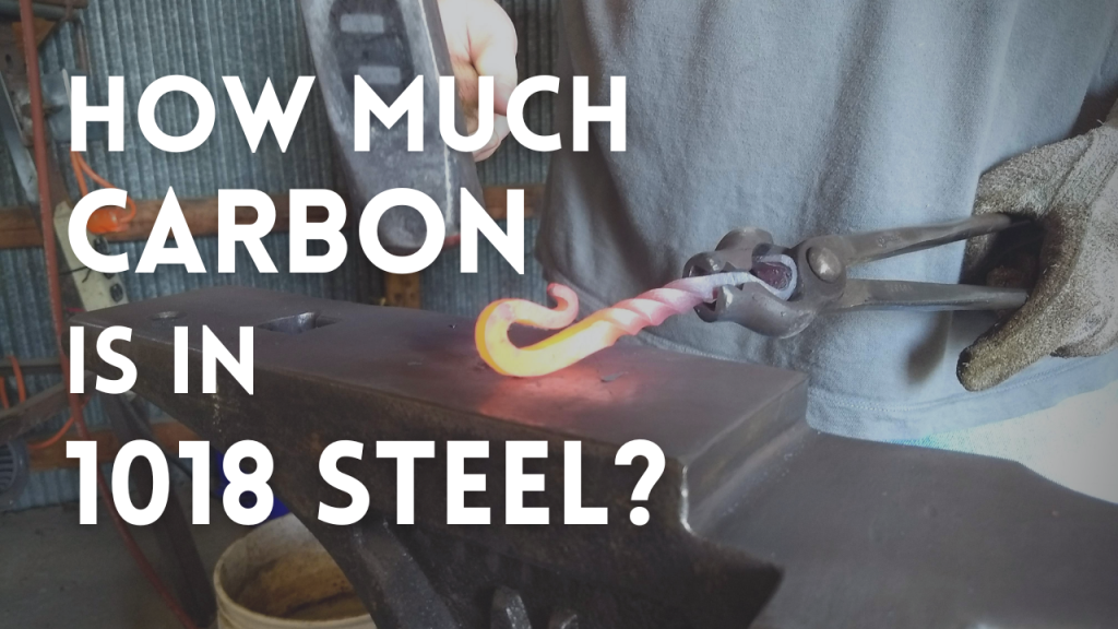 how-much-carbon-is-in-1018-steel-brown-county-forge