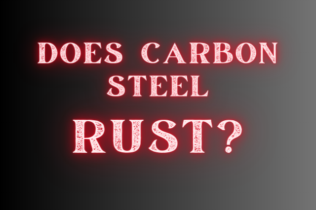 Does carbon steel rust